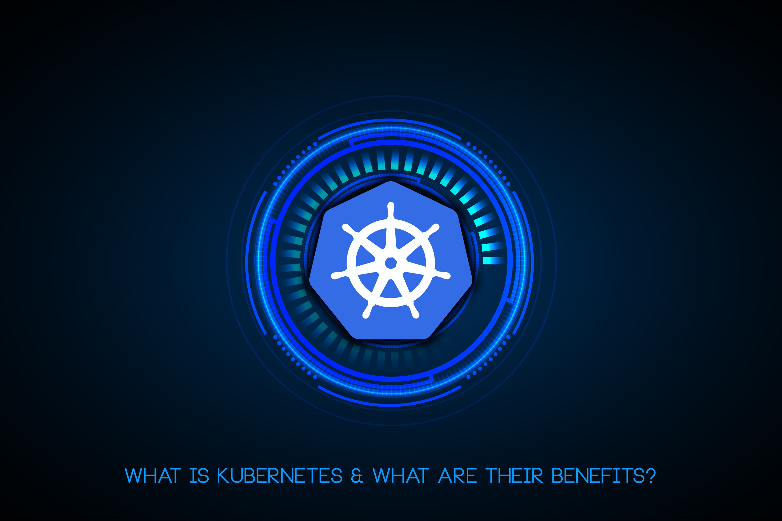 What is kubernetes & What are there benefits?