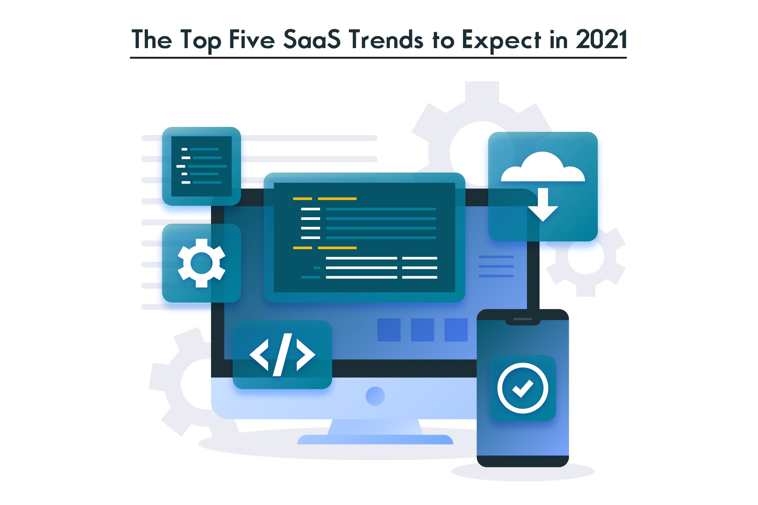 The Top Five SaaS Trends to Expect in 2021